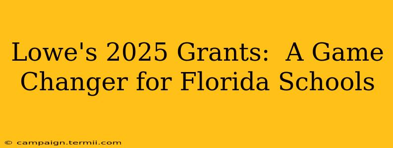 Lowe's 2025 Grants:  A Game Changer for Florida Schools