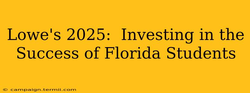 Lowe's 2025:  Investing in the Success of Florida Students