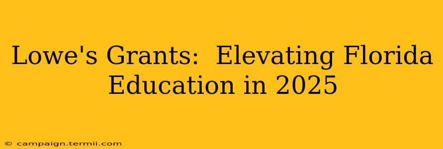 Lowe's Grants:  Elevating Florida Education in 2025