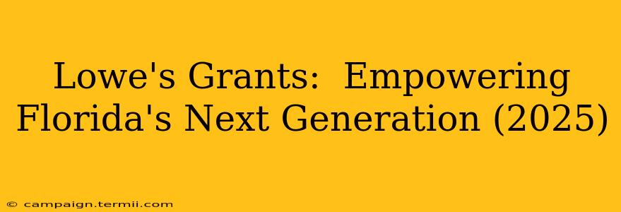 Lowe's Grants:  Empowering Florida's Next Generation (2025)