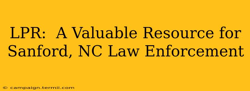 LPR:  A Valuable Resource for Sanford, NC Law Enforcement