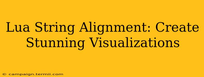 Lua String Alignment: Create Stunning Visualizations