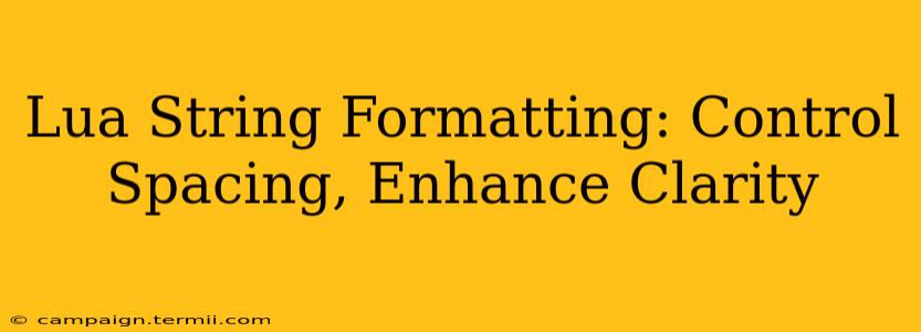Lua String Formatting: Control Spacing, Enhance Clarity