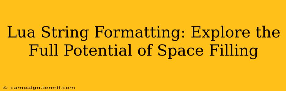 Lua String Formatting: Explore the Full Potential of Space Filling