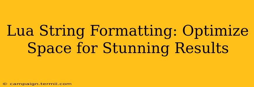 Lua String Formatting: Optimize Space for Stunning Results