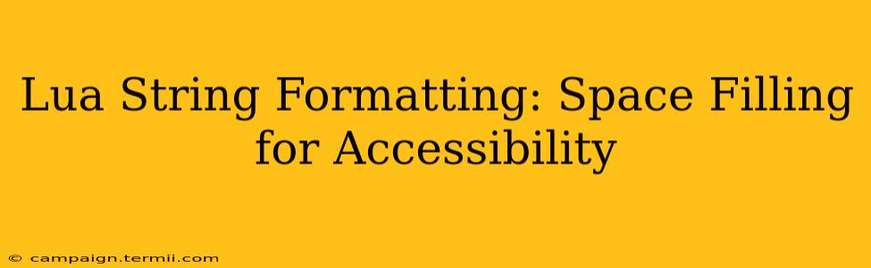 Lua String Formatting: Space Filling for Accessibility