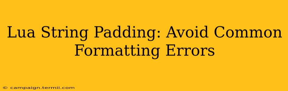 Lua String Padding: Avoid Common Formatting Errors