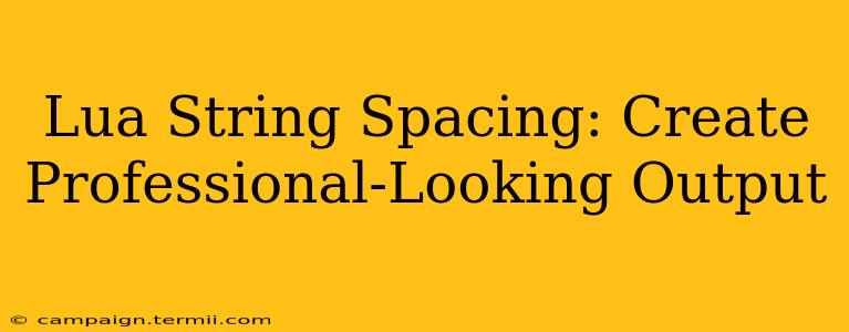 Lua String Spacing: Create Professional-Looking Output