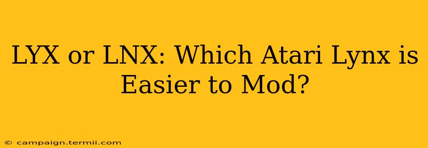 LYX or LNX: Which Atari Lynx is Easier to Mod?