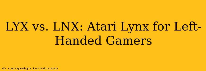 LYX vs. LNX: Atari Lynx for Left-Handed Gamers