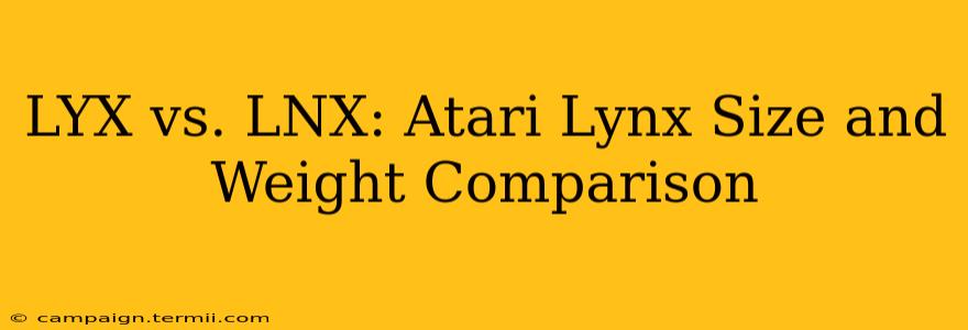 LYX vs. LNX: Atari Lynx Size and Weight Comparison