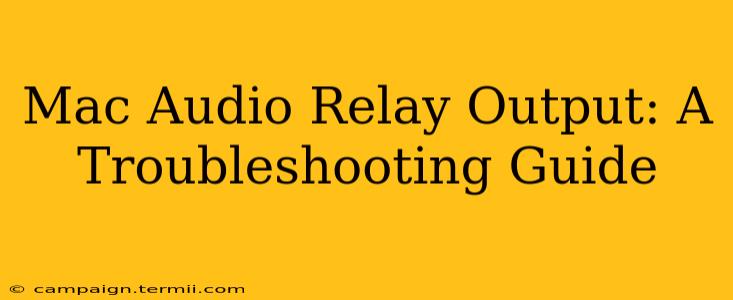 Mac Audio Relay Output: A Troubleshooting Guide