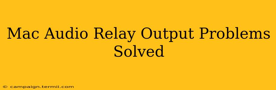 Mac Audio Relay Output Problems Solved