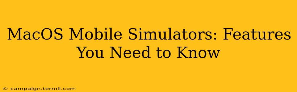 MacOS Mobile Simulators: Features You Need to Know