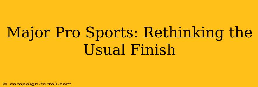 Major Pro Sports: Rethinking the Usual Finish