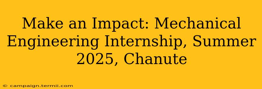 Make an Impact: Mechanical Engineering Internship, Summer 2025, Chanute