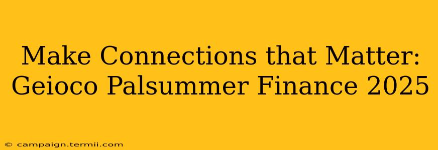 Make Connections that Matter: Geioco Palsummer Finance 2025