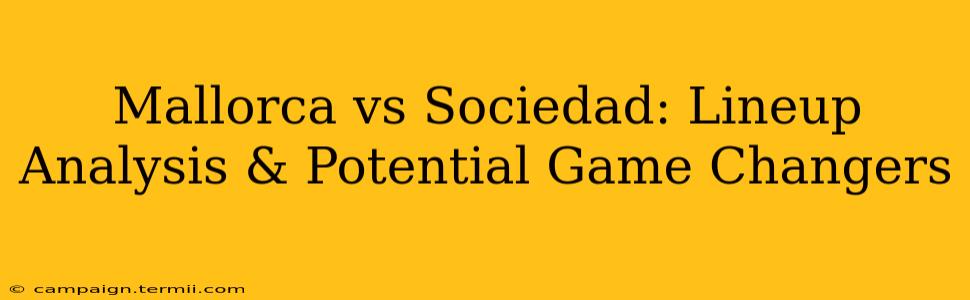 Mallorca vs Sociedad: Lineup Analysis & Potential Game Changers