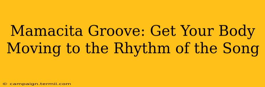 Mamacita Groove: Get Your Body Moving to the Rhythm of the Song