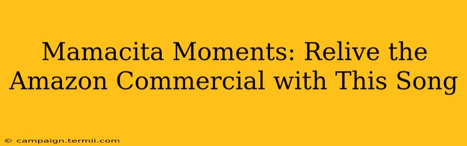 Mamacita Moments: Relive the Amazon Commercial with This Song