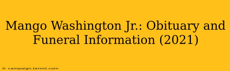 Mango Washington Jr.: Obituary and Funeral Information (2021)