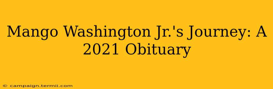 Mango Washington Jr.'s Journey: A 2021 Obituary