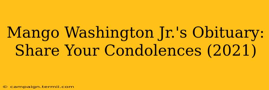 Mango Washington Jr.'s Obituary: Share Your Condolences (2021)