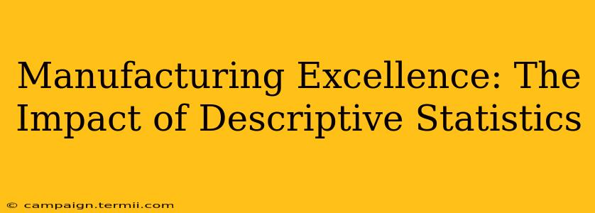 Manufacturing Excellence: The Impact of Descriptive Statistics