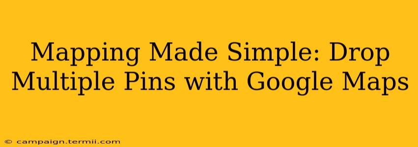 Mapping Made Simple: Drop Multiple Pins with Google Maps