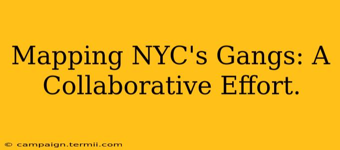 Mapping NYC's Gangs: A Collaborative Effort.