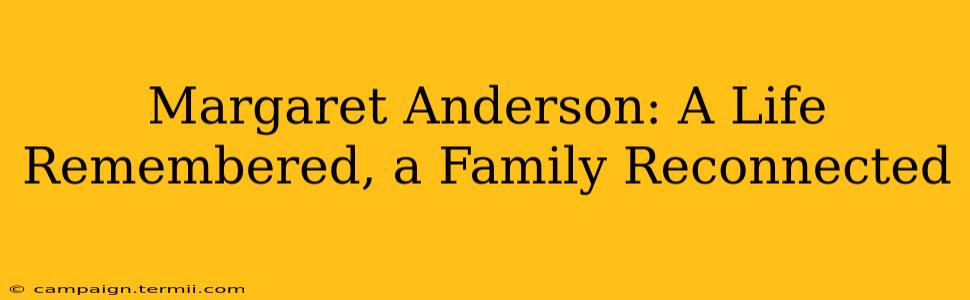 Margaret Anderson: A Life Remembered, a Family Reconnected