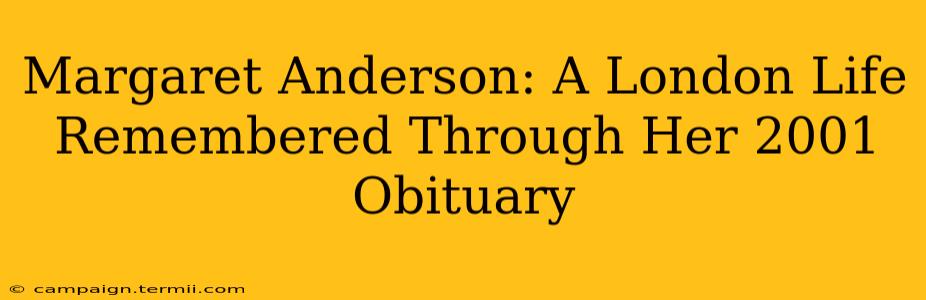 Margaret Anderson: A London Life Remembered Through Her 2001 Obituary