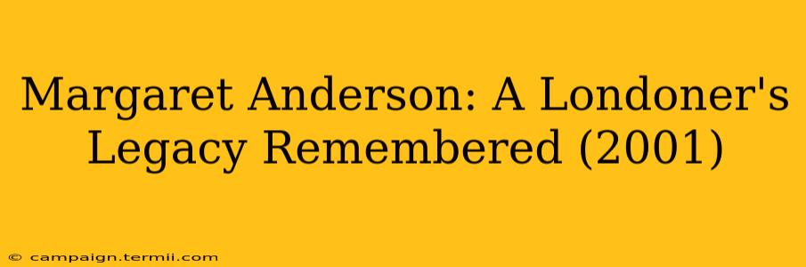 Margaret Anderson: A Londoner's Legacy Remembered (2001)