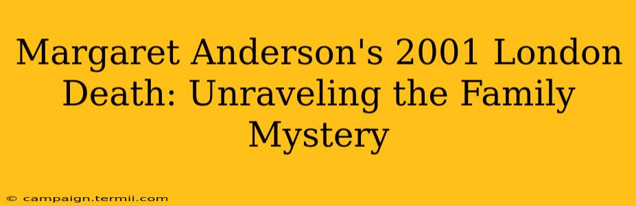 Margaret Anderson's 2001 London Death: Unraveling the Family Mystery