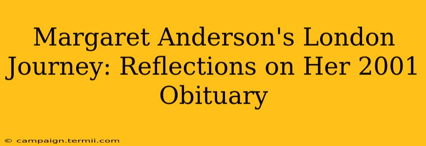 Margaret Anderson's London Journey: Reflections on Her 2001 Obituary