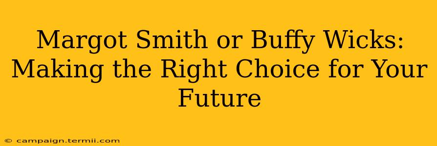 Margot Smith or Buffy Wicks: Making the Right Choice for Your Future