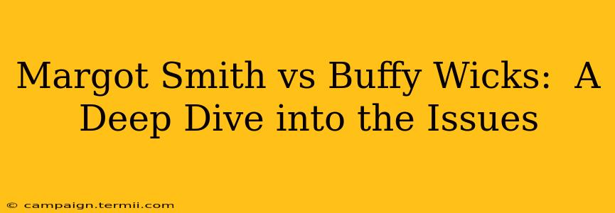 Margot Smith vs Buffy Wicks:  A Deep Dive into the Issues