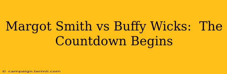 Margot Smith vs Buffy Wicks:  The Countdown Begins