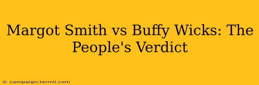 Margot Smith vs Buffy Wicks: The People's Verdict