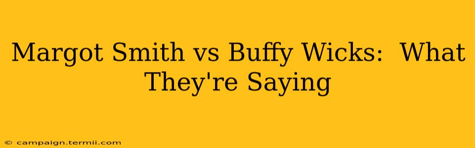 Margot Smith vs Buffy Wicks:  What They're Saying