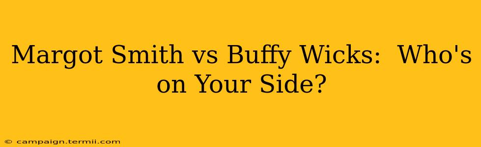 Margot Smith vs Buffy Wicks:  Who's on Your Side?