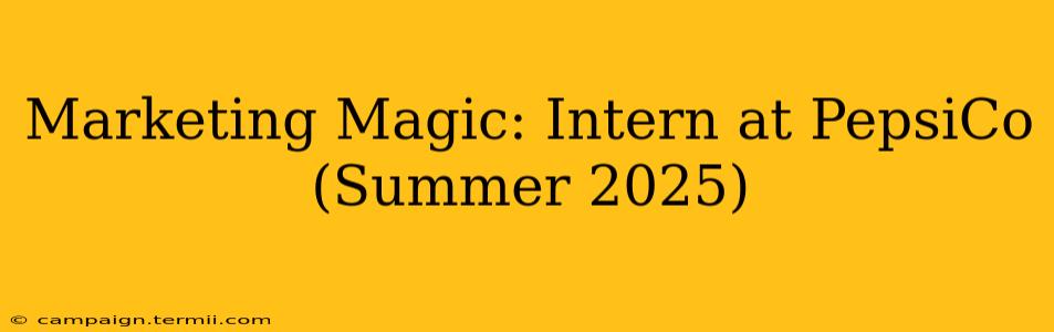 Marketing Magic: Intern at PepsiCo (Summer 2025)