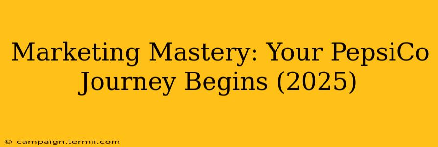 Marketing Mastery: Your PepsiCo Journey Begins (2025)