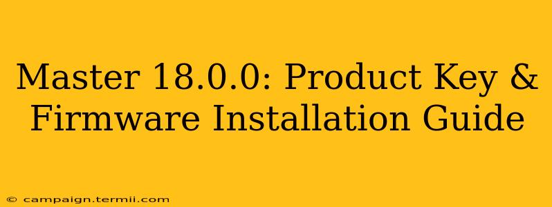 Master 18.0.0: Product Key & Firmware Installation Guide