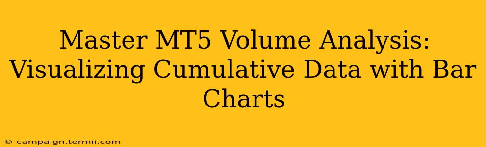 Master MT5 Volume Analysis: Visualizing Cumulative Data with Bar Charts