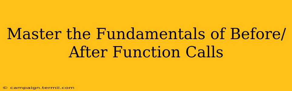 Master the Fundamentals of Before/After Function Calls