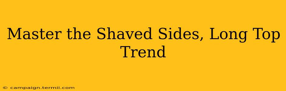 Master the Shaved Sides, Long Top Trend