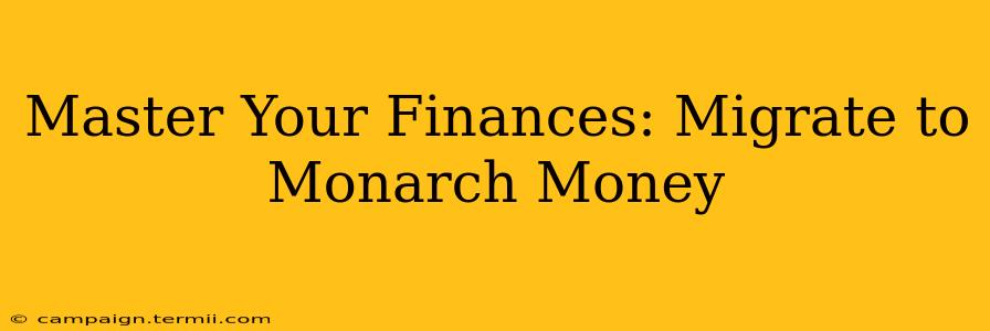 Master Your Finances: Migrate to Monarch Money