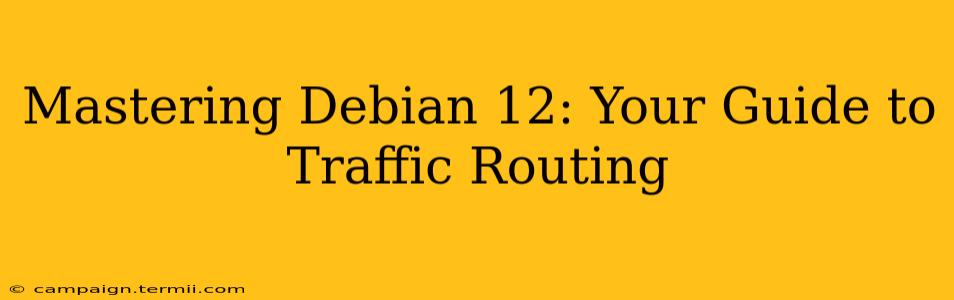 Mastering Debian 12: Your Guide to Traffic Routing