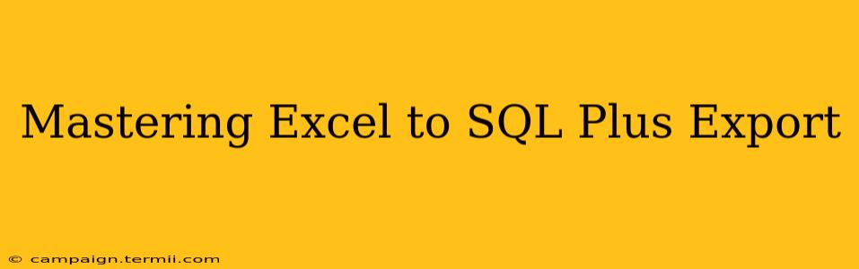 Mastering Excel to SQL Plus Export